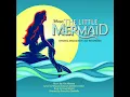 The Little Mermaid on Broadway OST - 07 - Part of Your World
