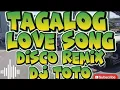 TAGALOG LOVE SONG DISCO REMIX DJ TOTO  2025
