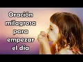 Milagrosa Oracion DIARIA para empezar el dia