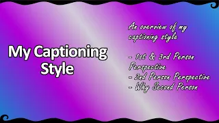 My Captioning Style An overview of my writing style with some TG examples