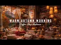 Download Lagu Begin Your Day with Warm Autumn Morning Jazz 🍂 Cozy Coffee Shop Ambience \u0026 Relaxing Piano Jazz Music
