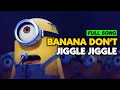 Lagu Banana Don’t Jiggle Jiggle - Minions (Full Song)