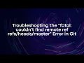 Troubleshooting the fatal couldn t find remote ref master Error in Git