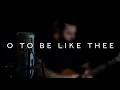 Download Lagu O To Be Like Thee - Reawaken Hymns (Acoustic Hymn)