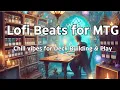 Lofi Beats for Magic The Gathering Chill Vibes for Deck Building Casual Play