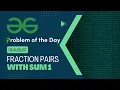 Fraction pairs with sum 1 08 August POTD Geeks for Geeks Problem of the Day