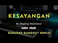 Download Lagu KESAYANGAN // KI BAGONG DARMONO // KARAOKE DANGDUT KOPLO NADA CEWE ( FEMALE )