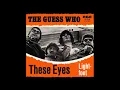 The Guess Who - These Eyes (2021 Remaster)