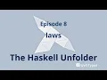 The Haskell Unfolder Episode 8 laws