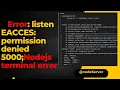 Error listen EACCES permission denied 5000 Nodejs terminal error