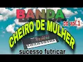 Download Lagu BANDA CHEIRO DE MULHER (futricar)cd 💿 completo.
