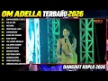 KUMPULAN LAGU DANGDUT// OM ADELLA TERBARU - 2026