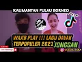 Download Lagu KALIMANTAN PULAU BORNEO _- DJ REMIX LAGU DAYAK TERBARU JONGAN BOH