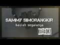 Download Lagu KARAOKE_SAMMY SIMORANGKIR_KAULAH SEGALANYA