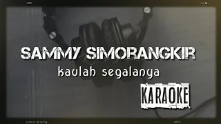 Download KARAOKE_SAMMY SIMORANGKIR_KAULAH SEGALANYA MP3
