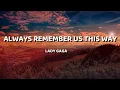 Download Lagu Lady Gaga - Always Remember Us This Way ( Lyrics Video )