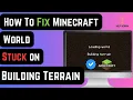 How To Fix Minecraft World Stuck on Building Terrain SOLVE IN A MINUTE