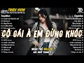 Download Lagu Nhạc Trẻ Ballad Hot Nhất 2025 | Top 15 Ca Khúc Về Nỗi Đau Tình Yêu Hot Trend | Cô Gái À Em Đừng Khóc