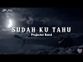 Projector Band - Sudah Ku Tahu ( lyrics )