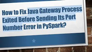 How to Fix Java Gateway Process Exited Before Sending Its Port Number Error in PySpark
