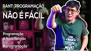 RANT: Programação NÃO É Fácil
