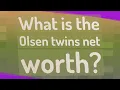 What is the Olsen twins net worth