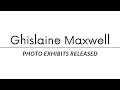 Ghislaine Maxwell - Photo Exhibits Released