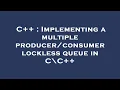 C Implementing a multiple lockless queue in C C