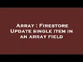 Array Firestore Update single item in an array field