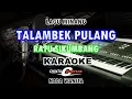 Download Lagu karaoke talambek pulang kn7000 nada cewek lagu ratu sikumbang
