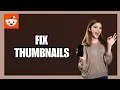 How to Fix Thumbnails on Reddit App