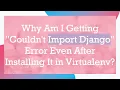 Why Am I Getting Couldn t Import Django Error Even After Installing It in Virtualenv