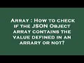Array How to check if the JSON Object array contains the value defined in an arrary or not