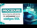 O que e Procedure no SQL Armazene Codigos de Forma Eficiente