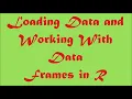 Loading Data and Working With Data Frames in R