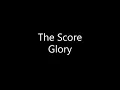 Download Lagu The Score - Glory (Lyrics)