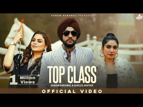 Download MP3 Latest Punjabi Song 2024 - Top Class (Official Video) Sanam Parowal \u0026 Gurlez Akhtar | Punjabi Songs