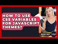 How To Use CSS Variables For JavaScript Themes - JavaScript Toolkit