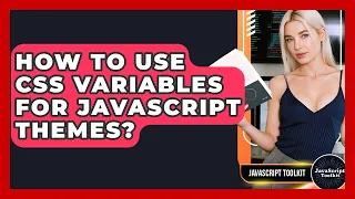 How To Use CSS Variables For JavaScript Themes - JavaScript Toolkit