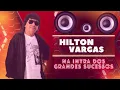 Download Lagu HILTON VARGAS NA INTRA DOS GRANDES SUCESSOS 2023