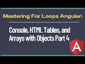 Mastering For Loops In Angular Part 4 Console HTML Tables and Arrays with Objects