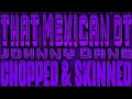 Johnny Dang [Chopped & Skinned Remix] - That Mexican Ot ft. Paul Wall & Drodi