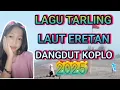 LAGU TARLING LAUT ERETAN DANGDUT KOPLO