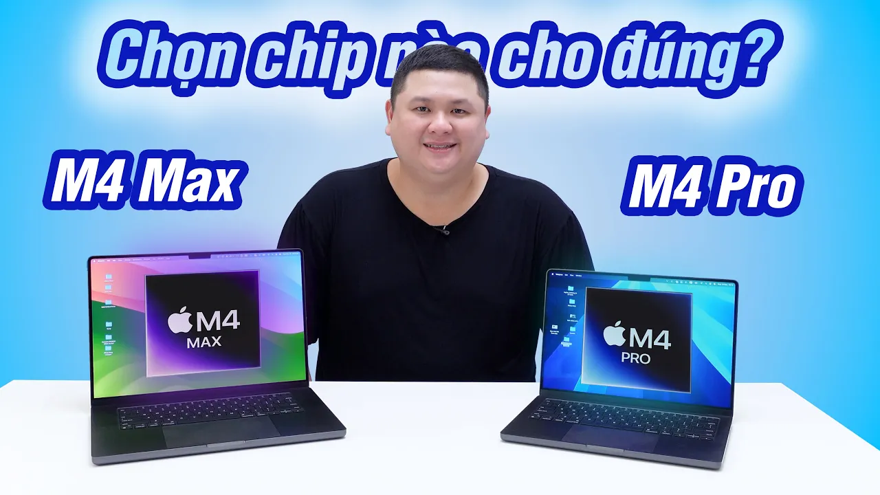 Outline Video Nên mua MacBook Pro M4 Pro hay M4 Max?