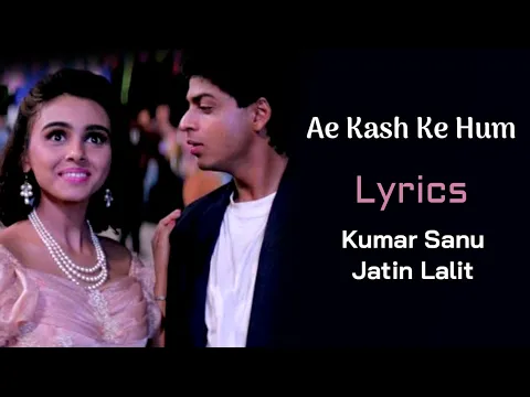 Download MP3 Ae Kash Ke Hum Hosh Mein Ab (LYRICS) - Kumar Sanu | Jatin Lalit, Shahrukh Khan | Kabhi Haa Kabhi Naa