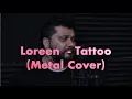 Download Lagu Loreen - Tattoo (Metal Cover)