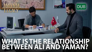 what is the relationship between ali and yaman amanat legacy episode 17 urdu dubbed