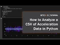 How to Analyze Acceleration Data in Python with Google Colab