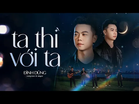 Download MP3 TA THÌ VỚI TA - ĐÌNH DŨNG | OFFICIAL MUSIC VIDEO