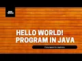 HELLO WORLD PROGRAM IN JAVA
